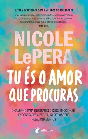 Tu és o amor que procuras by Nicole LePera, Nicole LePera