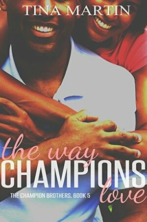 The Way Champions Love (The Champion Brothers Book 5) by Tina Martin