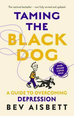 Taming the Black Dog Revised Edition by Bev Aisbett