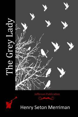 The Grey Lady by Henry Seton Merriman