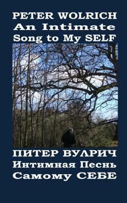 An Intimate Song to My SELF: Poetry Engliish-Russian Bilingual by Peter M. Wolrich