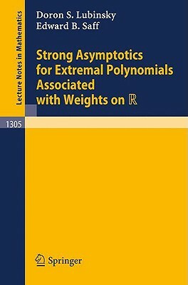 Strong Asymptotics for Extremal Polynomials Associated with Weights on R by Edward B. Saff, Doron S. Lubinsky