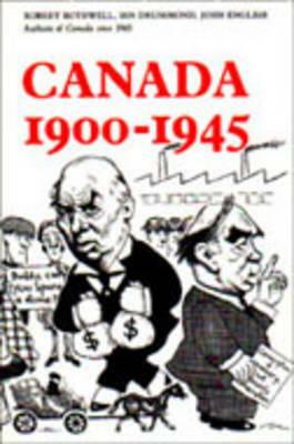 Canada 1900-1945 by Ian Drummond, Robert Bothwell, John English