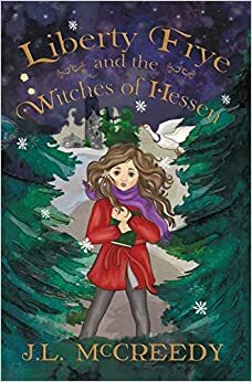 Liberty Frye and the Witches of Hessen by J.L. McCreedy