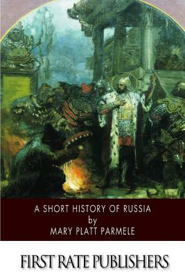 A Short History of Russia by Mary Platt Parmele