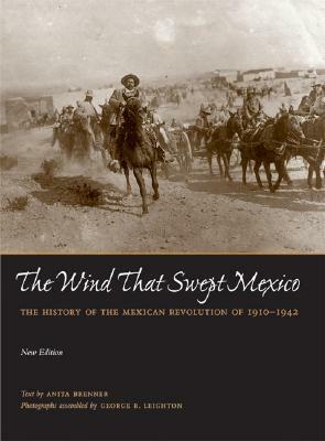 The Wind That Swept Mexico: The History of the Mexican Revolution of 1910-1942 by Anita Brenner