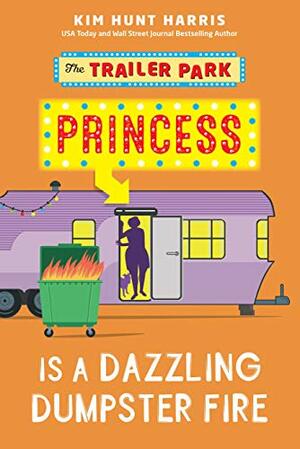 The Trailer Park Princess is a Dazzling Dumpster Fire by Kim Hunt Harris