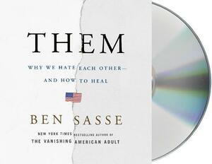Them: Why We Hate Each Other--And How to Heal by Ben Sasse
