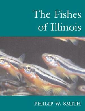 The Fishes of Illinois by Philip W. Smith