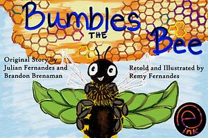 Bumbles The Bee by Brandon Brenaman, Julian Fernandes, Remy Fernandes
