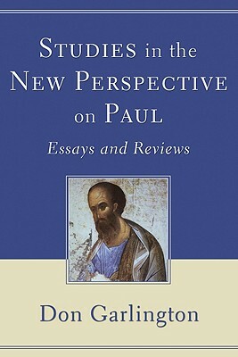 Studies in the New Perspective on Paul: Essays and Reviews by Don Garlington