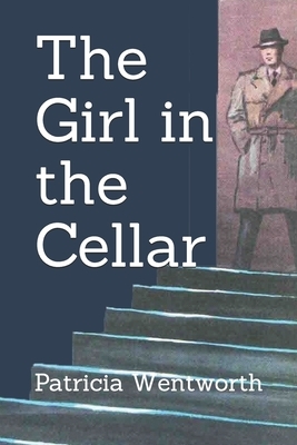 The Girl in the Cellar by Patricia Wentworth