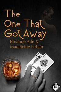 The One That Got Away by Rhianne Aile, Madeleine Urban