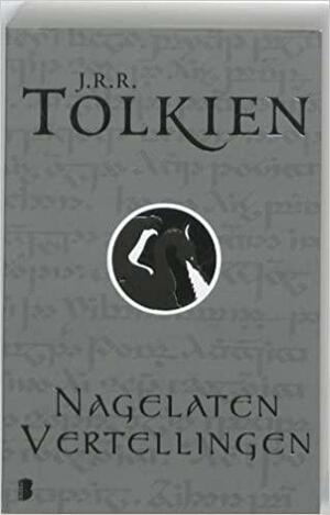 Nagelaten vertellingen by Christopher Tolkien, J.R.R. Tolkien