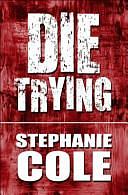 Die Trying by Stephanie Cole