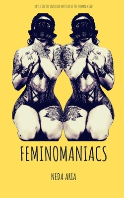 Feminomaniacs by Neda Aria