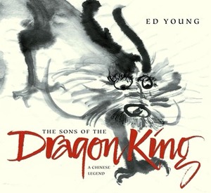 The Sons of the Dragon King: A Chinese Legend by Ed Young