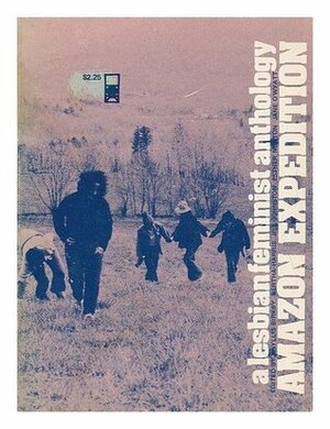 Amazon Expedition: A Lesbian Feminist Anthology by Phyllis Birkby, Rebecca Patterson, Lin Stephan, Lois Cloarec Hart, Jill Johnston, Jane O'Wyatt, Ti-Grace Atkinson, Bertha Harris, Arlene Kisner, Esther Newton, Ellen Shumsky, Florence Rush, Joanna Russ