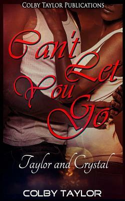 Can't Let You Go: Taylor and Crystal by Colby Taylor