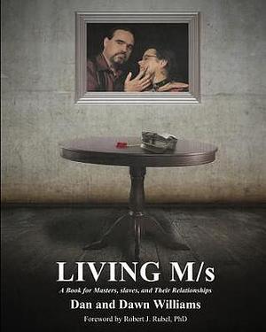 Living M/s; A Book for Masters, slaves, and Their Relationships by Dan Williams, Dan Williams, Dawn Williams