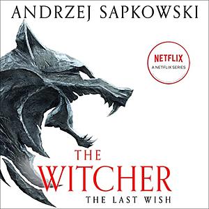 The Last Wish: Introducing the Witcher by Andrzej Sapkowski
