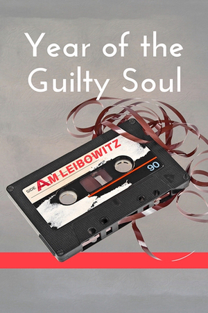 Year of the Guilty Soul by A.M. Leibowitz