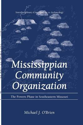 Mississippian Community Organization: The Powers Phase in Southeastern Missouri by Michael J. O'Brien