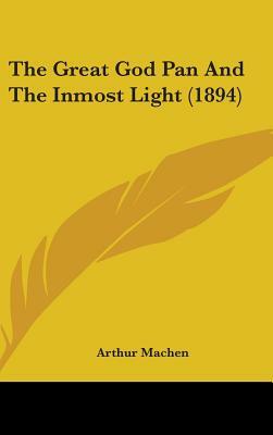 The Great God Pan And The Inmost Light (1894) by Arthur Machen