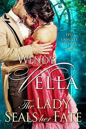 The Lady Seals Her Fate by Wendy Vella