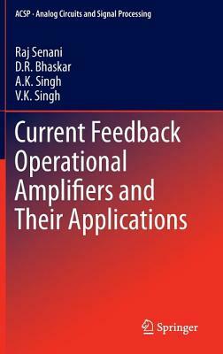 Current Feedback Operational Amplifiers and Their Applications by D. R. Bhaskar, Raj Senani, A. K. Singh