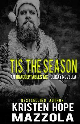 Tis The Season: An Unacceptables MC Holiday Novella by Kristen Hope Mazzola