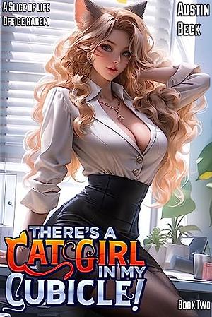 There's a Cat Girl in my Cubicle!: Volume 2: A Slice of Life Office Adventure (Spreadsheets & Spice) by Austin Beck