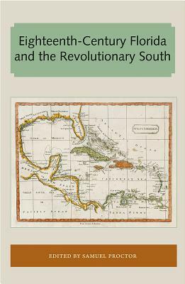 Eighteenth-Century Florida and the Revolutionary South by 