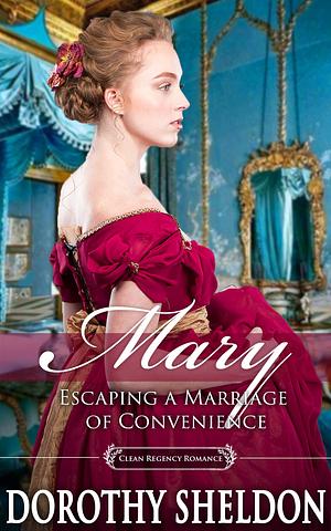 Mary, Escaping a Marriage of Convenience by Dorothy Sheldon