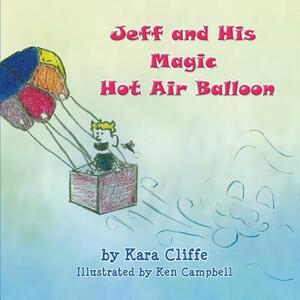 Jeff and His Magic Hot Air Balloon by Kara Cliffe