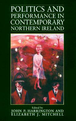 Politics and Performance in Contemporary Northern Ireland by 