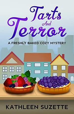 Tarts and Terror: A Freshly Baked Cozy Mystery by Kathleen Suzette