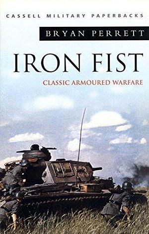 Iron Fist: Classic Armoured Warfare by Bryan Perrett, Bryan Perrett