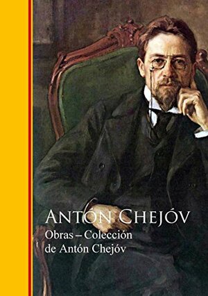 Obras ─ Colección de Antón Chejóv: Biblioteca de Grandes Escritores - Obras Completas by Anton Chekhov