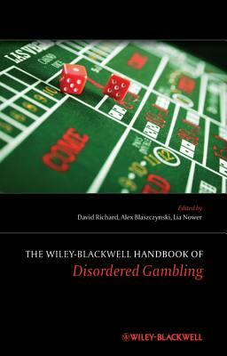 The Wiley-Blackwell Handbook of Disordered Gambling by 