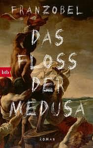 Das Floss der Medusa: Roman nach einer wahren Begebenheit by Franzobel