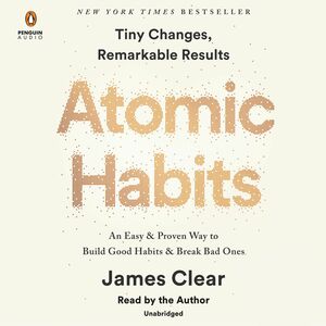 Atomic Habits: An Easy & Proven Way to Build Good Habits & Break Bad Ones by James Clear