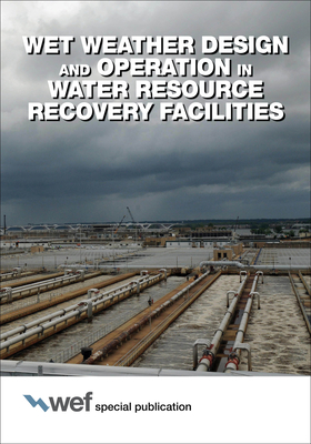 Wet Weather Design and Operation in Water Resource Recovery Facilities by Water Environment Federation