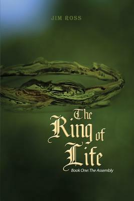 The Ring of Life: Book One: The Assembly by Jim Ross