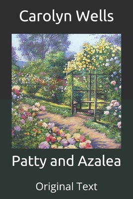 Patty and Azalea: Original Text by Carolyn Wells