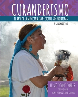 Curanderismo: The Art of Traditional Medicine without Borders (Spanish Edition) by Torres