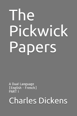 The Pickwick Papers: A Dual Language (English - French): PART I by Charles Dickens