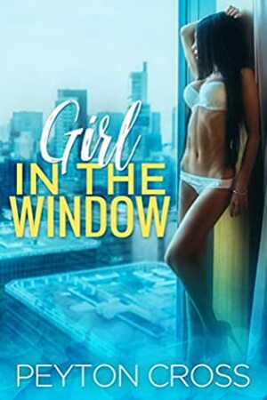 Girl in the Window by Peyton Cross