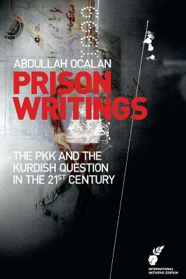 Prison Writings: The PKK and the Kurdish Question in the 21st Century by Abdullah Ocalan