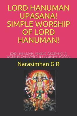 Lord Hanuman Upasana! Simple Worship of Lord Hanuman!: Lord Hanuman Angelic Assistance & Worship! Ganapathy & Hanuman Pooja! by Narasimhan G. R.